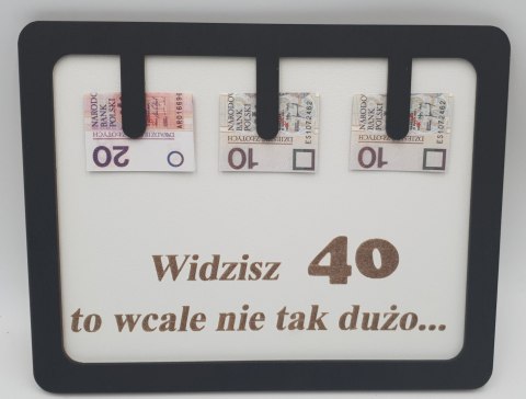 Ramka humor widzisz 40 to wcale nie tak dużo Ramka humor widzisz 40 to wcale nie tak dużo