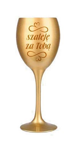 Kieliszek do wina złoty SZALEJĘ ZA TOBĄ KW40 Kieliszek do wina złoty SZALEJĘ ZA TOBĄ KW40