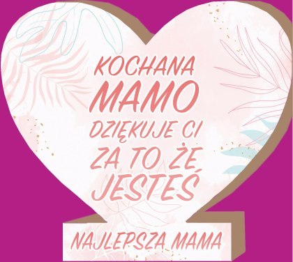 Serce stojące "KOCHANA MAMO DZIĘKUJę.." Serce stojące "KOCHANA MAMO DZIĘKUJę.."